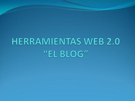 DEFINICIÓN Un blog, o en español también una bitácora, es un sitio web periódicamente actualizado que recopila cronológicamente textos o artículos de.