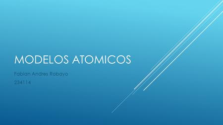 MODELOS ATOMICOS Fabian Andres Robayo 234114.