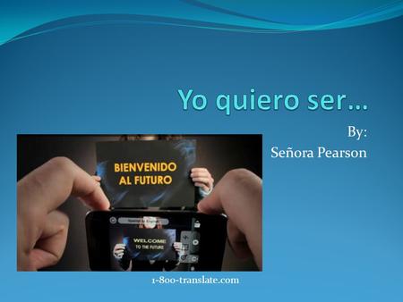 By: Señora Pearson 1-800-translate.com. Spanish Teacher! ¿Qué?