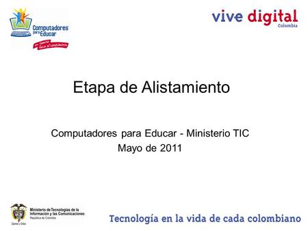 Etapa de Alistamiento Computadores para Educar - Ministerio TIC Mayo de 2011.