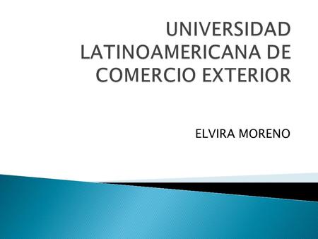 UNIVERSIDAD LATINOAMERICANA DE COMERCIO EXTERIOR