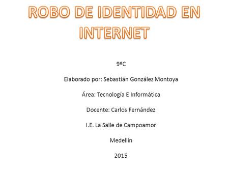 9ºC Elaborado por: Sebastián González Montoya Área: Tecnología E Informática Docente: Carlos Fernández I.E. La Salle de Campoamor Medellín 2015.