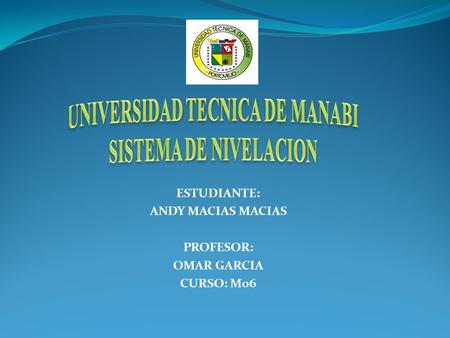 UNIVERSIDAD TECNICA DE MANABI SISTEMA DE NIVELACION