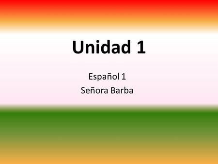 Unidad 1 Español 1 Señora Barba.