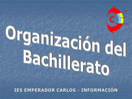Organización del Bachillerato IES EMPERADOR CARLOS - INFORMACIÓN