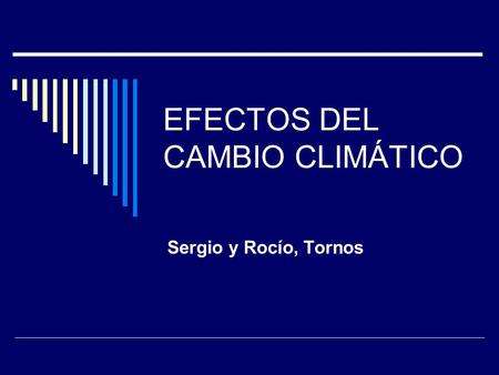 EFECTOS DEL CAMBIO CLIMÁTICO Sergio y Rocío, Tornos.