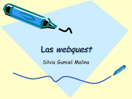 Las webquest Silvia Gumiel Molina.