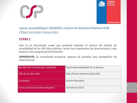Nombre de la Institución evaluada:Ilustre Municipalidad de La Serena URL de su sitio web:http://www.laserena.cl/portal/ Evaluador:Héctor Monsalve Fecha.