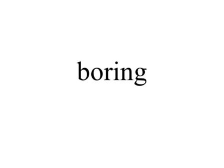 boring aburrido (a) lazy perezoso (a) tall alto (a)