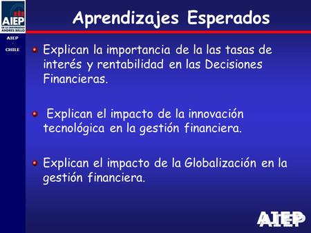 AIEP - CHILE Aprendizajes Esperados Explican la importancia de la las tasas de interés y rentabilidad en las Decisiones Financieras. Explican el impacto.