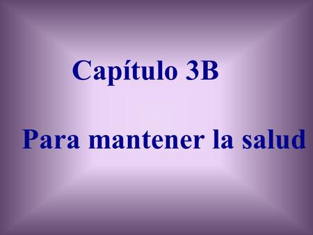 Capítulo 3B Para mantener la salud Señor Mora Español 1.
