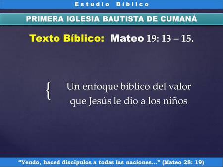 Texto Bíblico: Mateo 19: 13 – 15.