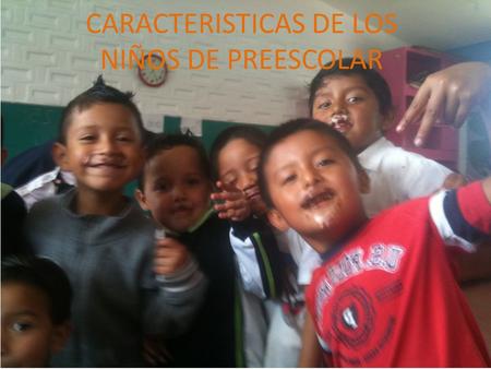 CARACTERISTICAS DE LOS NIÑOS DE PREESCOLAR
