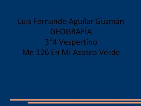Luis Fernando Aguilar Guzmán GEOGRAFÍA 3°4 Vespertino Me 126 En Mi Azotea Verde.