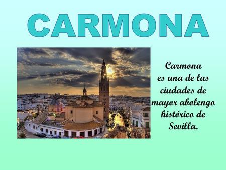 Carmona es una de las ciudades de mayor abolengo histórico de Sevilla.