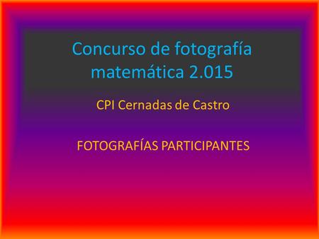 Concurso de fotografía matemática 2.015 CPI Cernadas de Castro FOTOGRAFÍAS PARTICIPANTES.