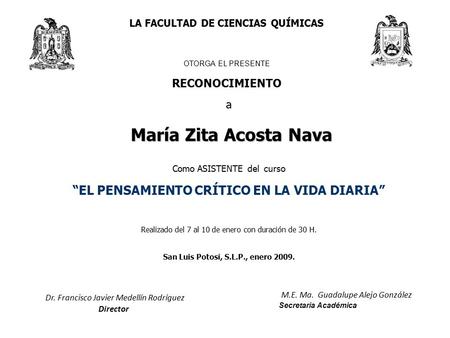 LA FACULTAD DE CIENCIAS QUÍMICAS OTORGA EL PRESENTE RECONOCIMIENTO a María Zita Acosta Nava Como ASISTENTE del curso “EL PENSAMIENTO CRÍTICO EN LA VIDA.