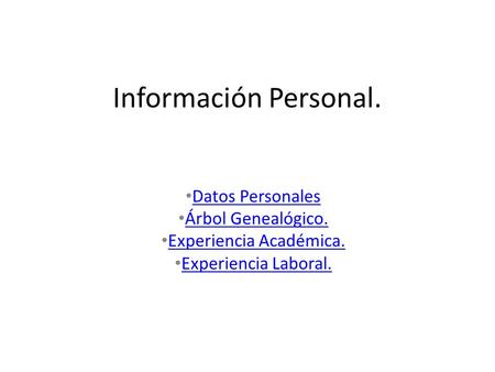 Información Personal. Datos Personales Árbol Genealógico. Experiencia Académica. Experiencia Laboral.