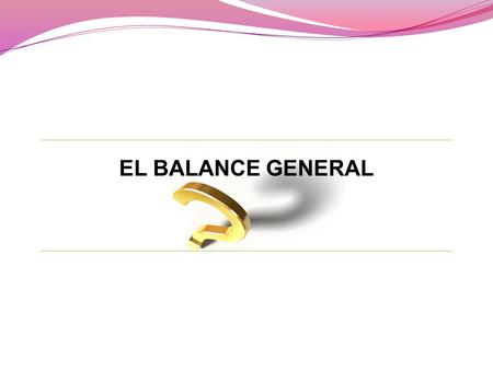 EL BALANCE GENERAL.