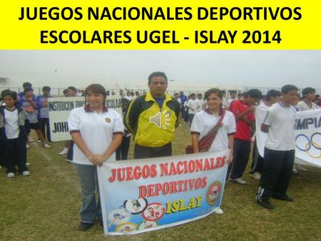 JUEGOS NACIONALES DEPORTIVOS ESCOLARES UGEL - ISLAY 2014.