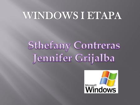 WINDOWS I ETAPA Sthefany Contreras Jennifer Grijalba.