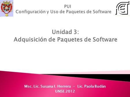 Unidad 3: Adquisición de Paquetes de Software Msc. Lic. Susana I. Herrera - Lic. Paola Budán UNSE 2012.