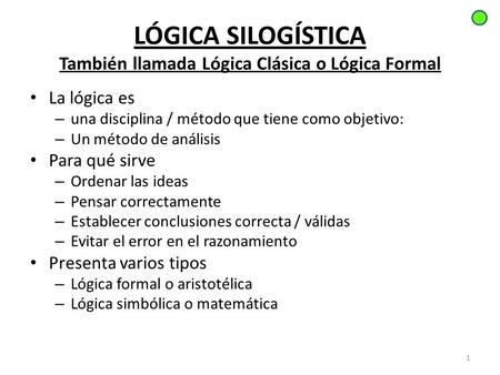 LÓGICA SILOGÍSTICA También llamada Lógica Clásica o Lógica Formal