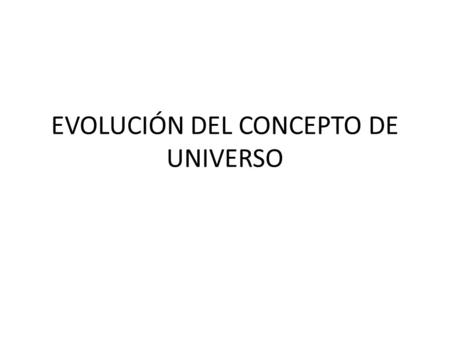 EVOLUCIÓN DEL CONCEPTO DE UNIVERSO
