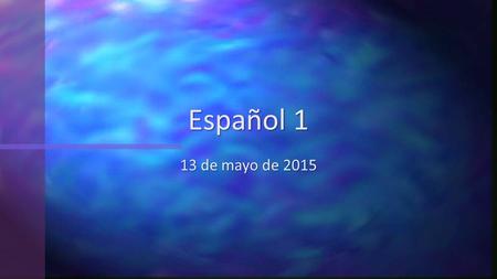 13 de mayo de 2015 Español 1. La Campana Hoy es martes el 12 de mayo de 2015. ¿Cierto o Falso? 1. Ana tiene que pagar mucho dinero para ir a México. 2.