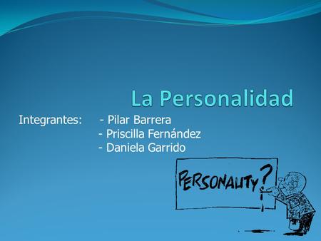 Integrantes: - Pilar Barrera - Priscilla Fernández - Daniela Garrido