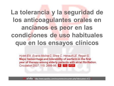 La tolerancia y la seguridad de los anticoagulantes orales en ancianos es peor en las condiciones de uso habituales que en los ensayos clínicos Hylek EM,