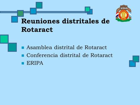 Reuniones distritales de Rotaract Asamblea distrital de Rotaract Conferencia distrital de Rotaract ERIPA.