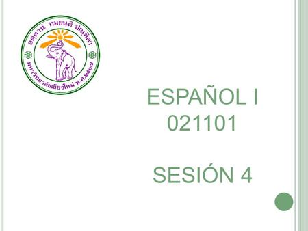 ESPAÑOL I 021101 SESIÓN 4.