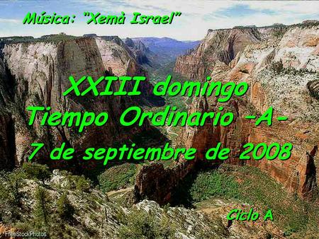 Música: “Xemà Israel” XXIII domingo Tiempo Ordinario –A- 7 de septiembre de 2008 Ciclo A.