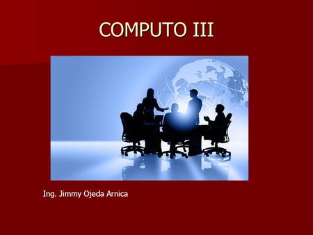 COMPUTO III Ing. Jimmy Ojeda Arnica.