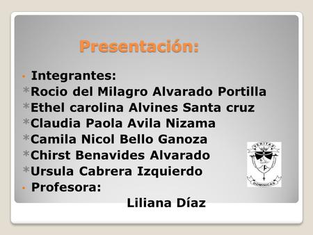 Presentación: Integrantes: *Rocio del Milagro Alvarado Portilla *Ethel carolina Alvines Santa cruz *Claudia Paola Avila Nizama *Camila Nicol Bello Ganoza.