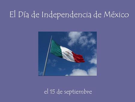 El Día de Independencia de México