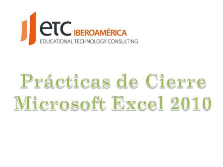 Prácticas de Cierre Microsoft Excel 2010.