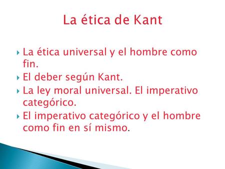 La ética de Kant La ética universal y el hombre como fin.