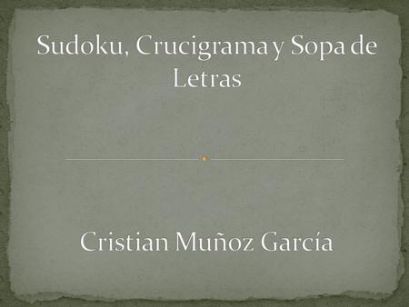Sudoku, Crucigrama y Sopa de Letras Cristian Muñoz García
