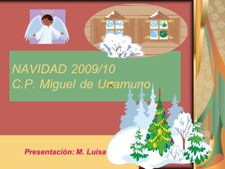NAVIDAD 2009/10 C.P. Miguel de Unamuno Presentación: M. Luisa.