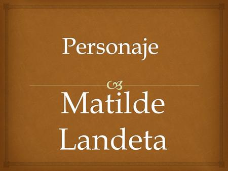Personaje Matilde Landeta.