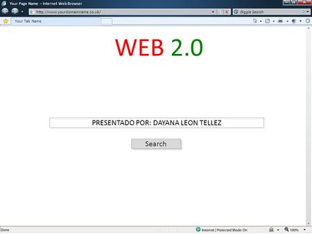Your Page Name – Internet Web Browser  Your Tab Name Giggle Search PRESENTADO POR: DAYANA LEON TELLEZ Search WEB 2.0.