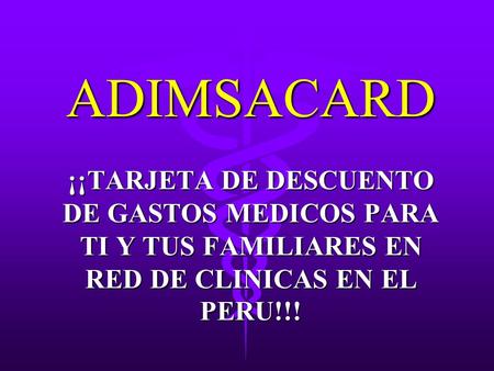 ADIMSACARD ¡¡TARJETA DE DESCUENTO DE GASTOS MEDICOS PARA TI Y TUS FAMILIARES EN RED DE CLINICAS EN EL PERU!!!