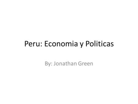 Peru: Economia y Politicas By: Jonathan Green. Los exportes y importaciones Esta un grafico que tiene la informacion de los exportes y los importaciones.