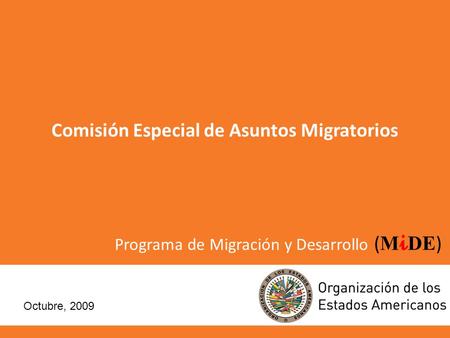 Programa de Migración y Desarrollo ( M i DE ) Comisión Especial de Asuntos Migratorios Octubre, 2009.