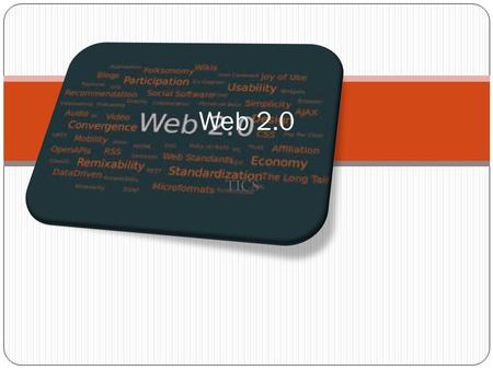 TICS Web 2.0. ¿Qué es? Comprende aquellos Comprende aquellos sitios web que facilitan el compartir información, la interoperabilidad, interoperabilidad.