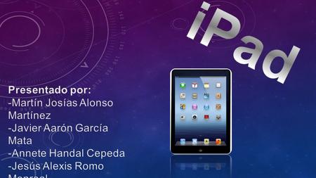 El iPad presenta funciones muy similares a las que ya nos ofrecen otros dispositivos creados por la misma empresa, tales como el iPod Touch o el iPhone.