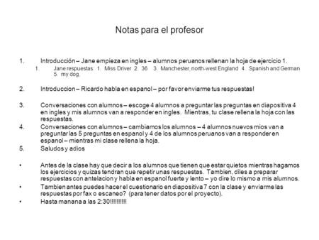 Notas para el profesor Introducción – Jane empieza en ingles – alumnos peruanos rellenan la hoja de ejercicio 1. Jane respuestas: 1. Miss Driver 2.