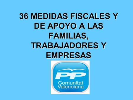 36 MEDIDAS FISCALES Y DE APOYO A LAS FAMILIAS, TRABAJADORES Y EMPRESAS.